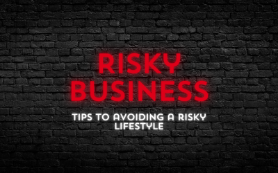 Risky Business: Tips to Avoiding a Risky Lifestyle